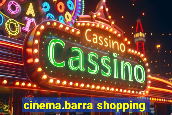 cinema.barra shopping